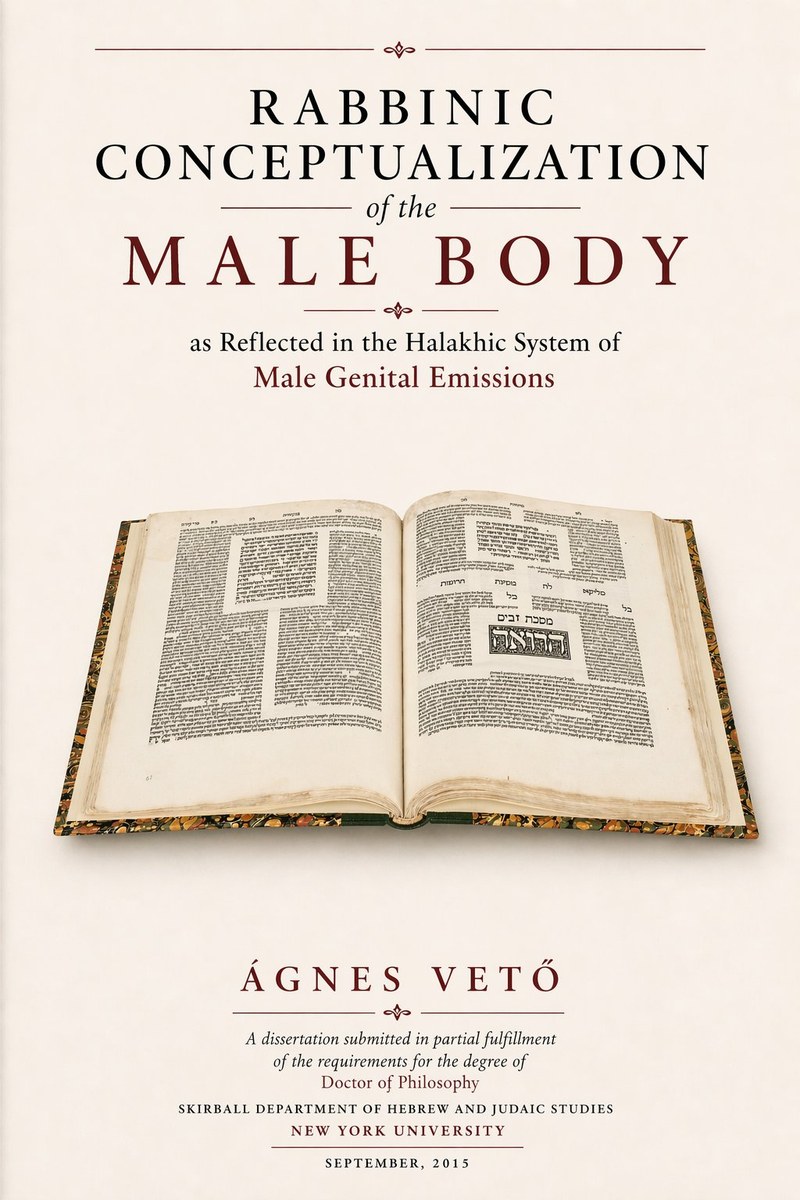 Title page of the dissertation &lsquo;Rabbinic Conceptualization of the Male Body as Reflected in the Halakhic System of Male Genital Emissions&rsquo; by Ágnes Vető — display title set in dark serif caps with maroon &lsquo;Male Body&rsquo;, an open Talmud volume below showing facing pages of densely set Hebrew with a marbled fore-edge, and the imprint &lsquo;Skirball Department of Hebrew and Judaic Studies, New York University, September 2015&rsquo;.