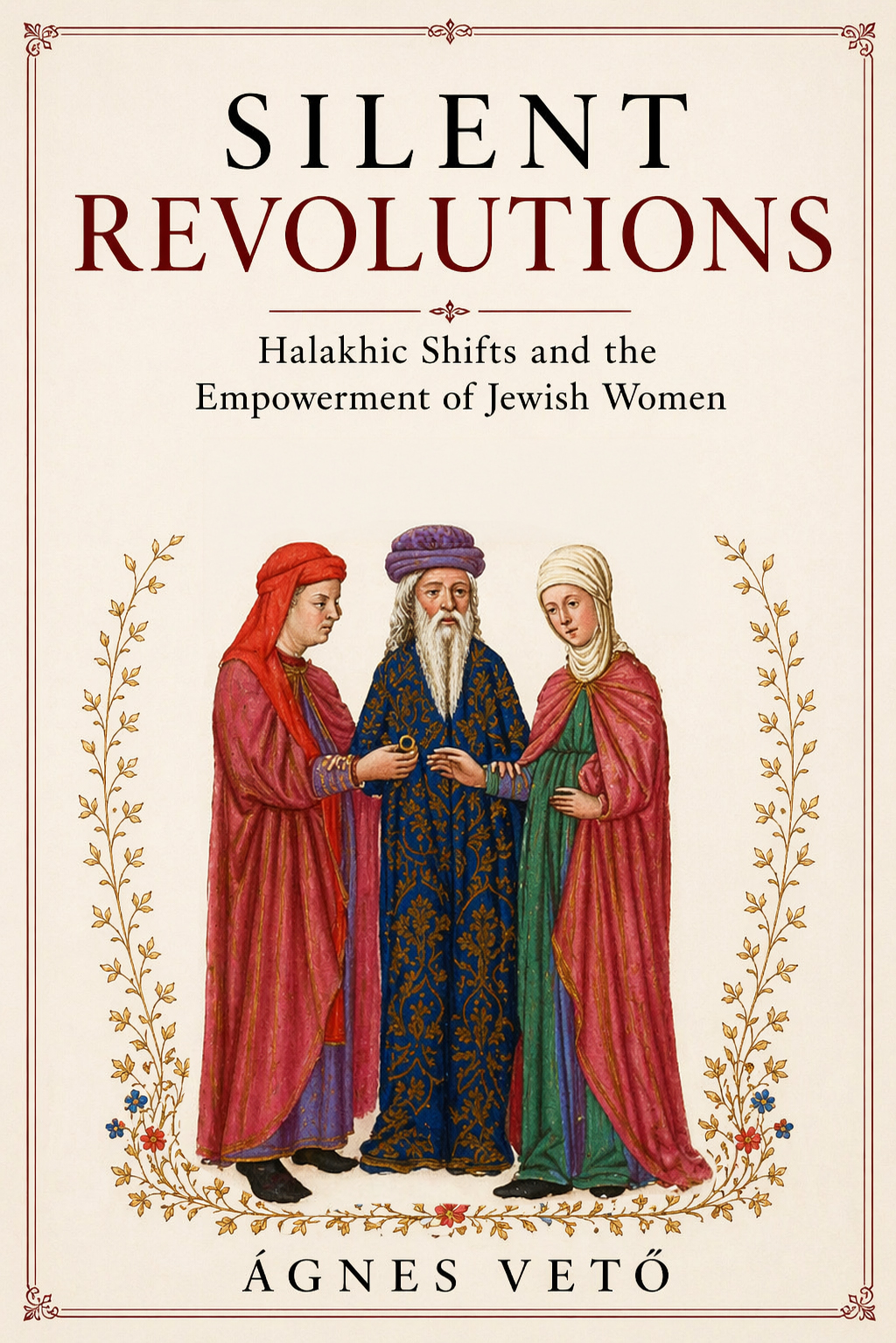 Cover of Silent Revolutions: Halakhic Shifts and the Empowerment of Jewish Women, showing a Renaissance-style miniature of a bearded sage in a blue and gold brocade robe flanked by two young women in red and green cloaks, one offering a small golden object, with a leafy border.